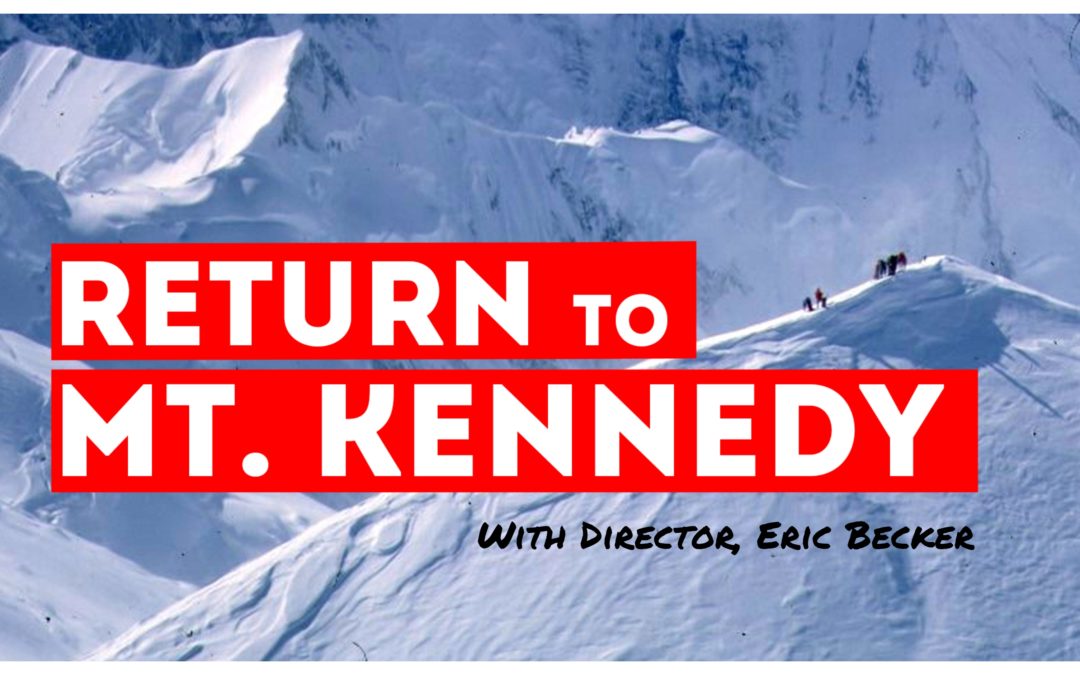 The Making of ‘Return to Mt. Kennedy’ with Director, Eric Becker